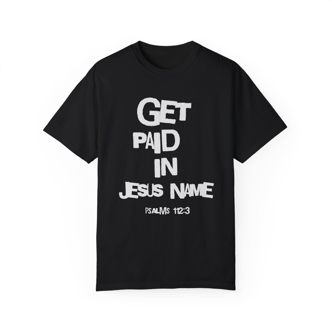 Get Paid In Jesus Name Unisex Garment-Dyed T-shirt