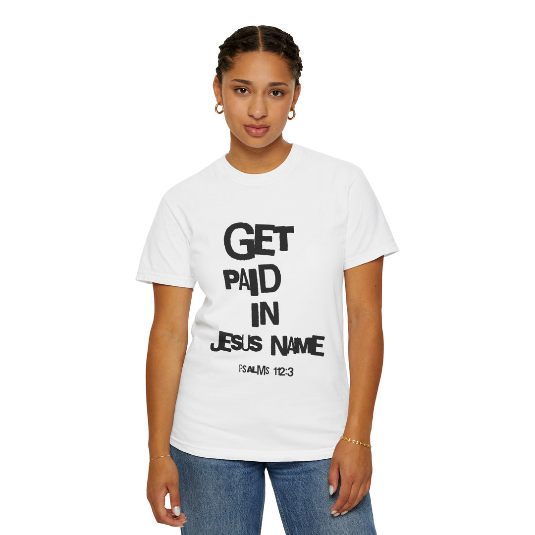 Get Paid In Jesus Name Unisex Garment-Dyed T-shirt