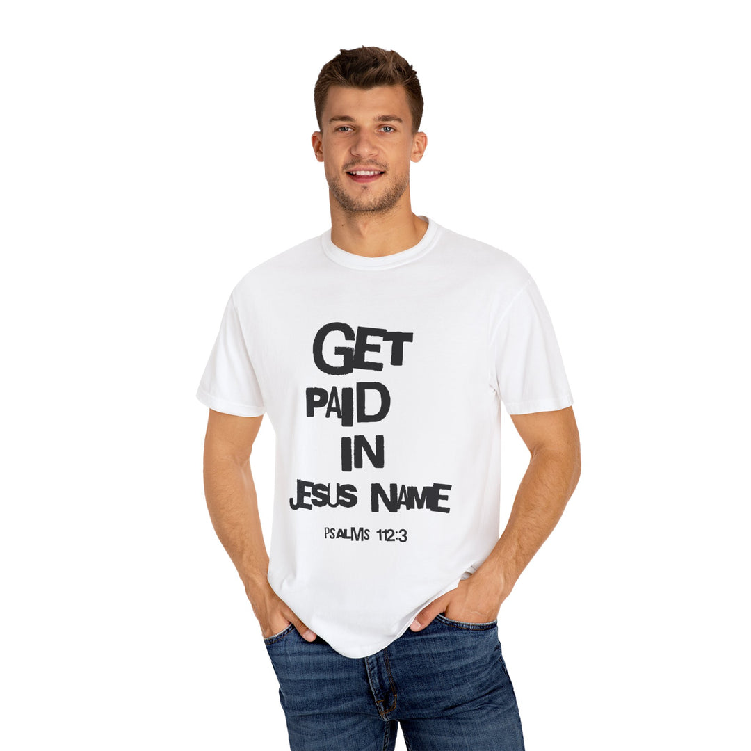 Get Paid In Jesus Name Unisex Garment-Dyed T-shirt