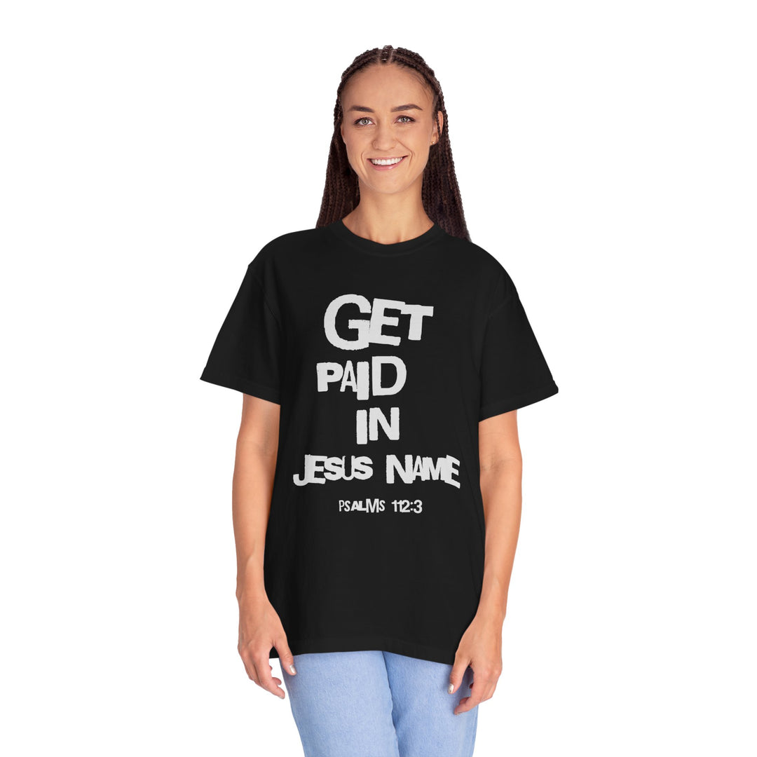 Get Paid In Jesus Name Unisex Garment-Dyed T-shirt