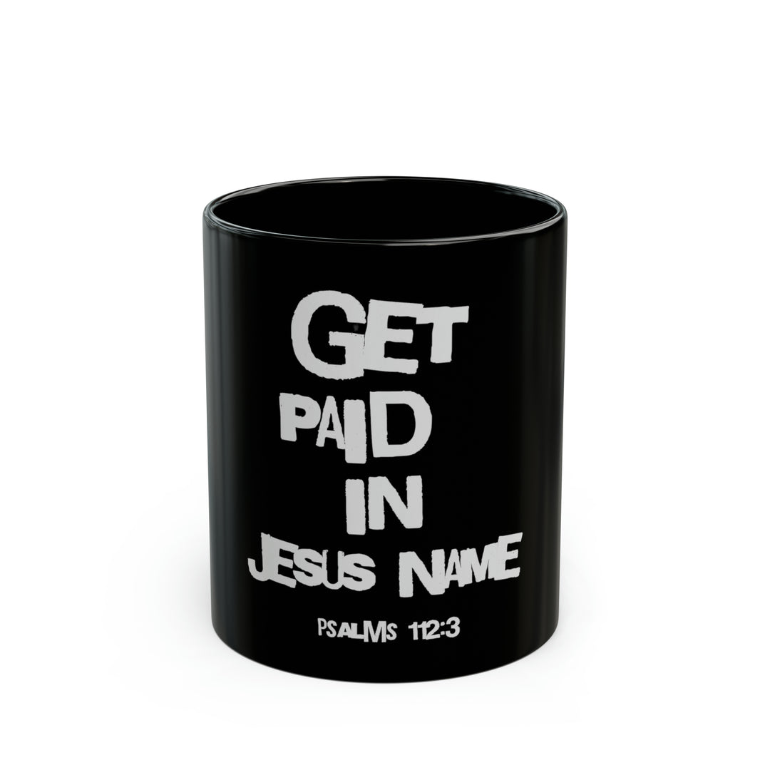 Get Paid In Jesus Name 11oz Black Mug