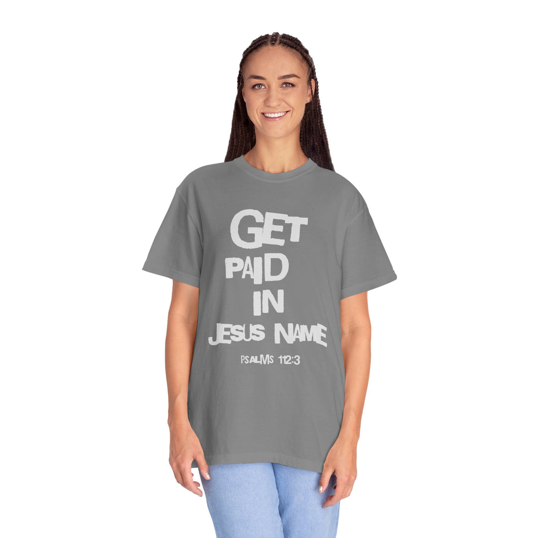 Get Paid In Jesus Name Unisex Garment-Dyed T-shirt