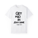 Load image into Gallery viewer, Get Paid In Jesus Name Unisex Garment-Dyed T-shirt
