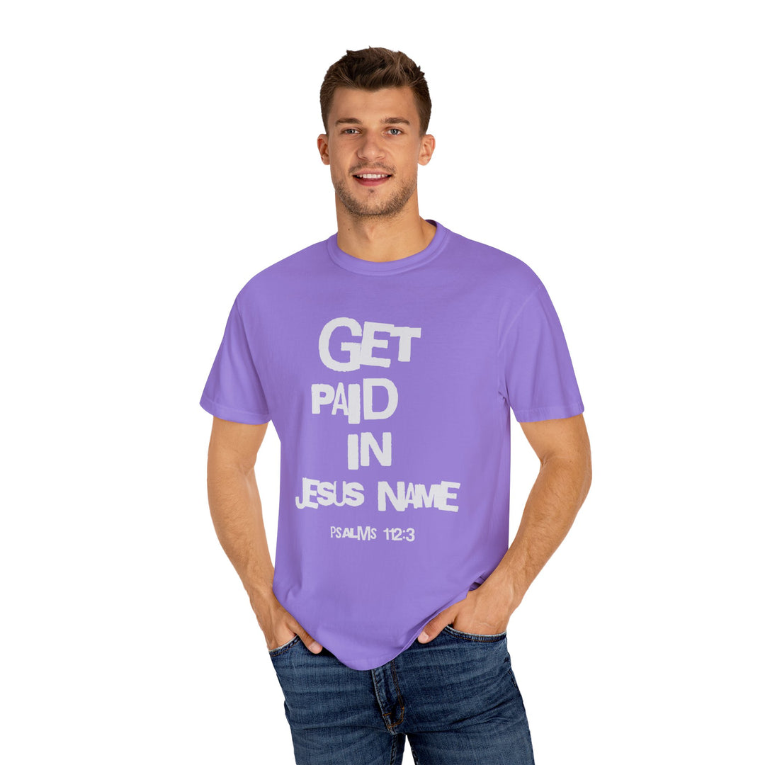 Get Paid In Jesus Name Unisex Garment-Dyed T-shirt